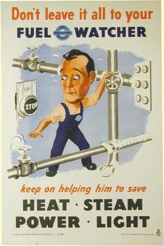 Don't leave it all to your fuel watcher, keep on helping him to save heat, steam, power, light.