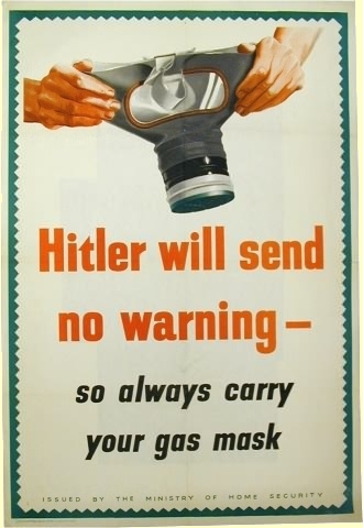 Hitler will send no warning - so always carry your gas mask